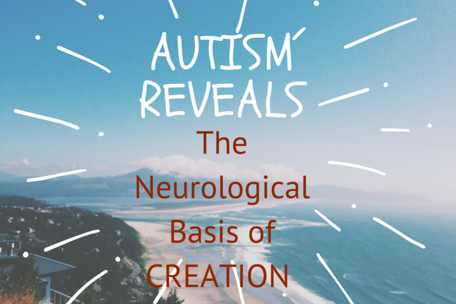 Autism Update : Autism Reveals The Neurological Basis Of Creation