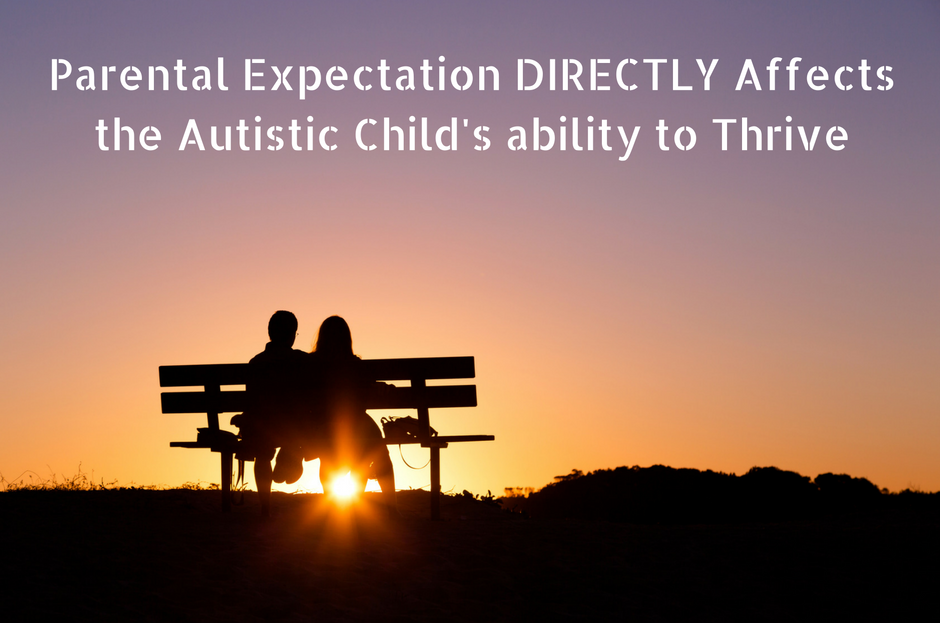 Autism Latest : Parental Expectation DIRECTLY Affects the Autistic Child’s ability to THRIVE